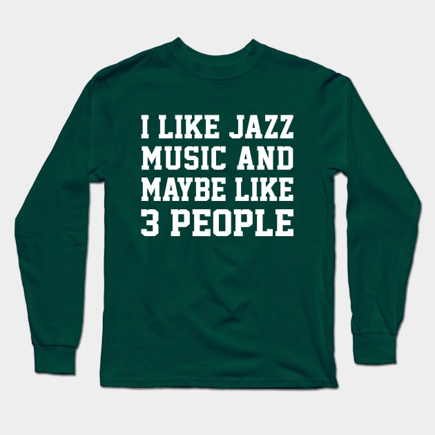 I Like Jazz Music And Maybe Like 3 People Long Sleeve T-Shirt by DankFutura